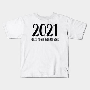 2021: Here's To An Average Year! Kids T-Shirt